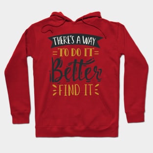 There's A Way To Do It Better , Find It . Hoodie